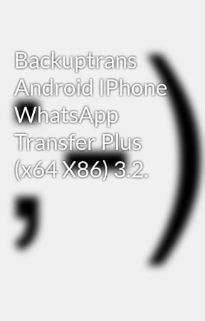 backuptrans android whatsapp transfer license key free